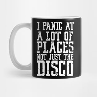 i panic at a lot of places not just the disco Mug